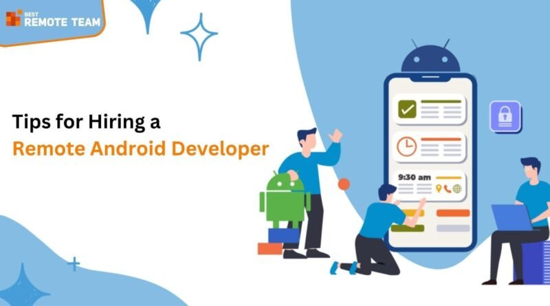 Tips for Hiring a Remote Android Developer